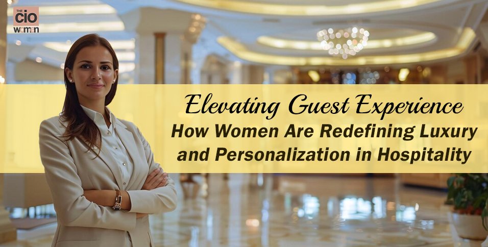 Women Are Redefining Luxury and Personalization in Hospitality