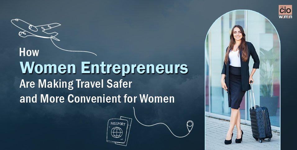 Women Entrepreneurs Are Making Travel Safer