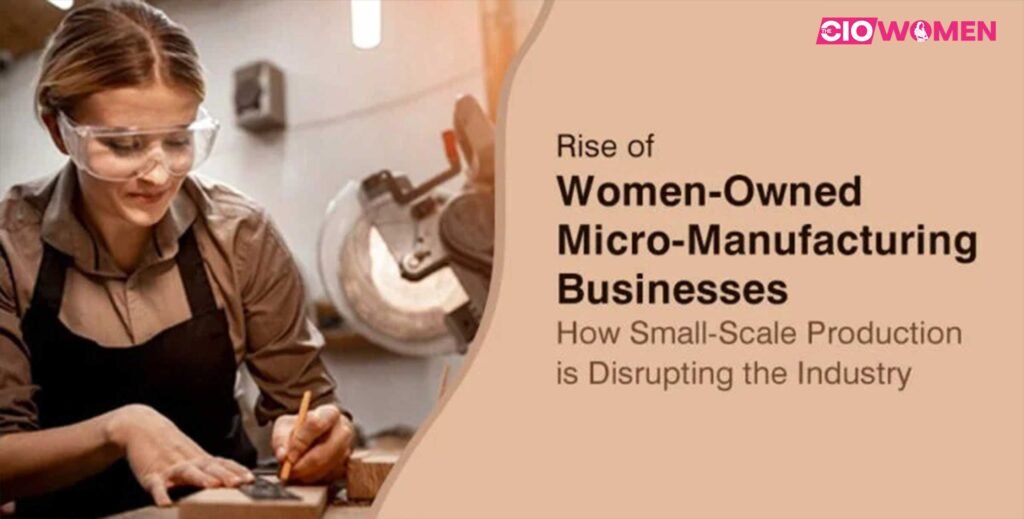 Rise of Women-Owned Micro-Manufacturing Businesses