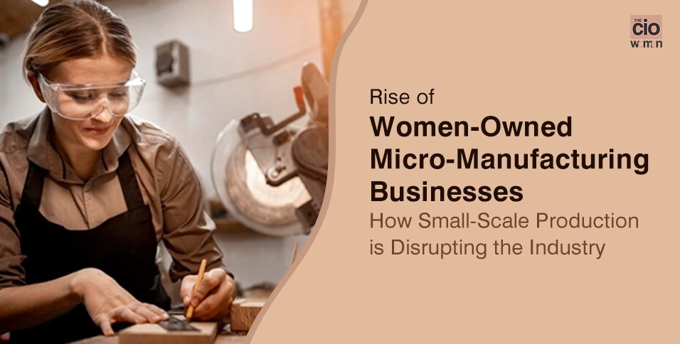 Rise of Women-Owned Micro-Manufacturing Businesses