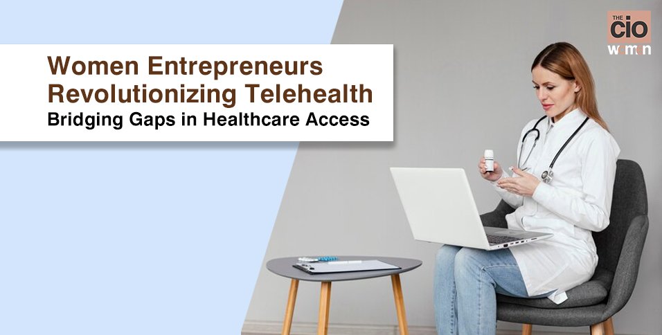 Women Entrepreneurs Revolutionizing Telehealth