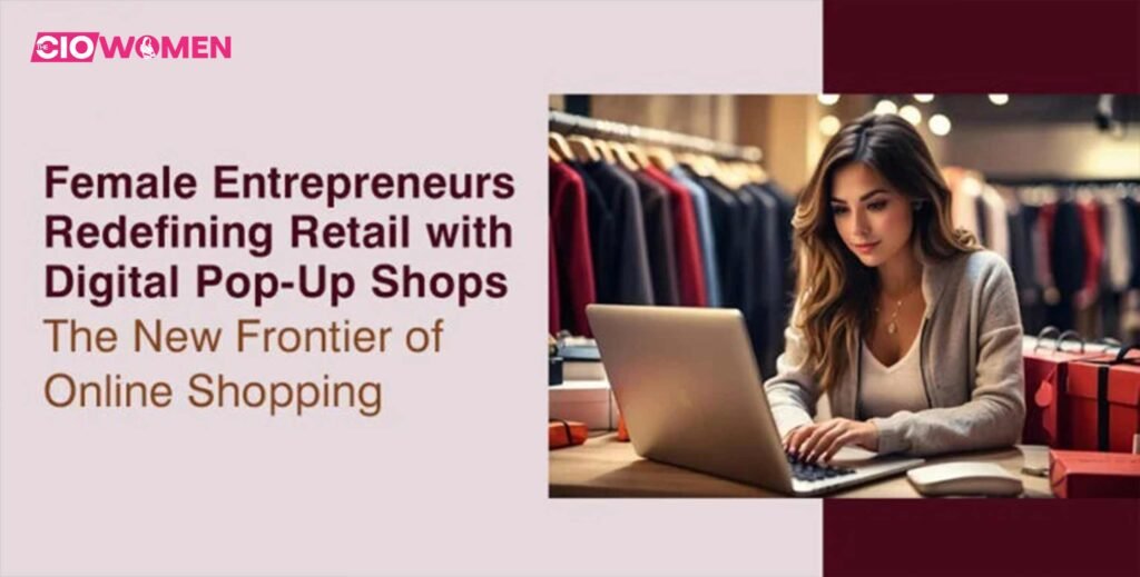 Female Entrepreneurs Redefining Retail with Digital Pop-Up Shops