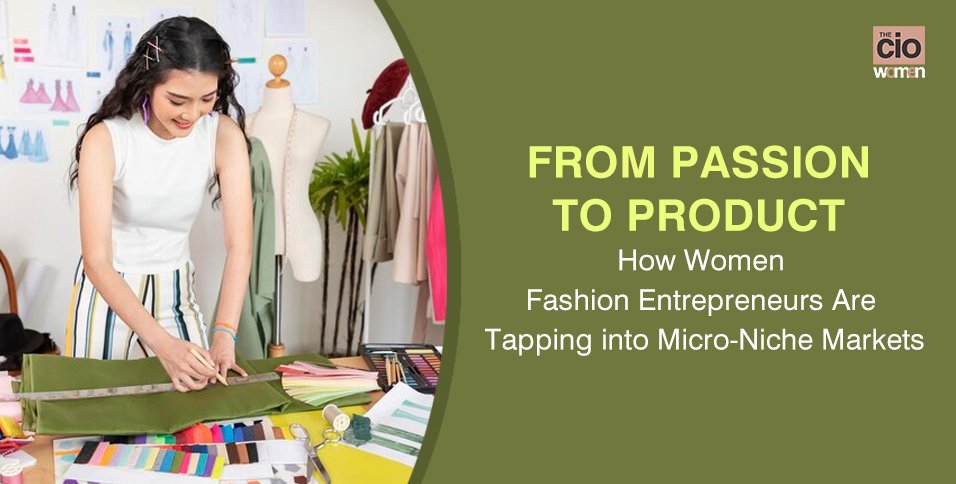 Women Fashion Entrepreneurs Are Tapping into Micro-Niche Markets